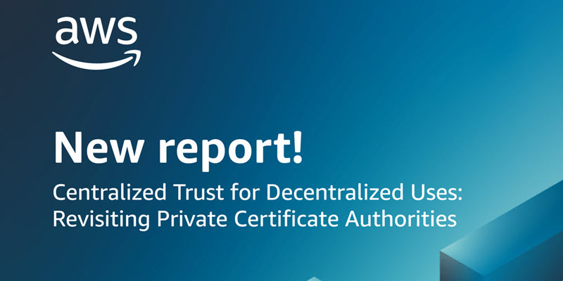 New report released – Centralized Trust for Decentralized Uses: Revisiting Private Certificate Authorities