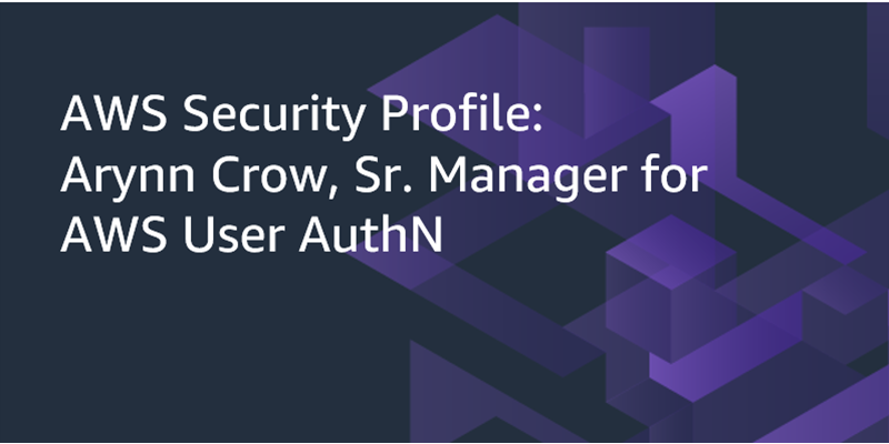 AWS Security Profile: Arynn Crow, Sr. Manager for AWS User AuthN